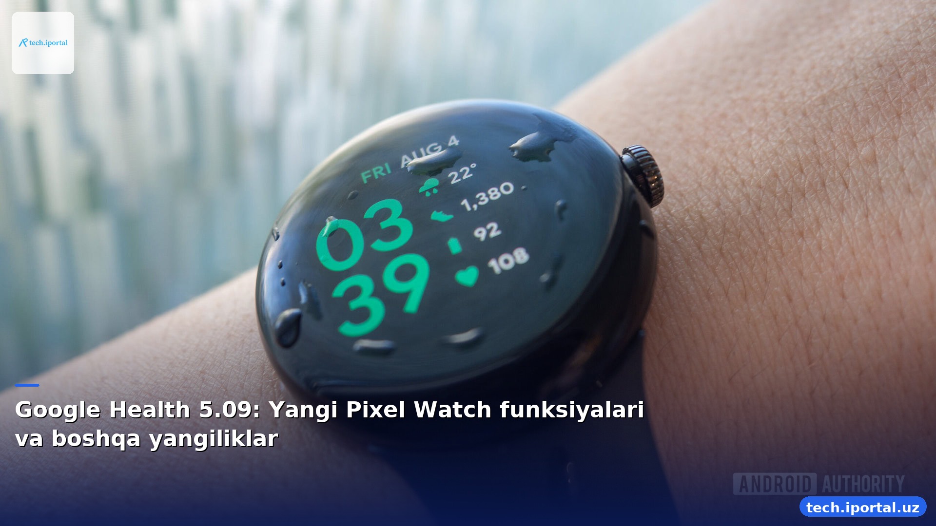 Google Health 5.09: Yangi Pixel Watch funksiyalari va boshqa yangiliklar