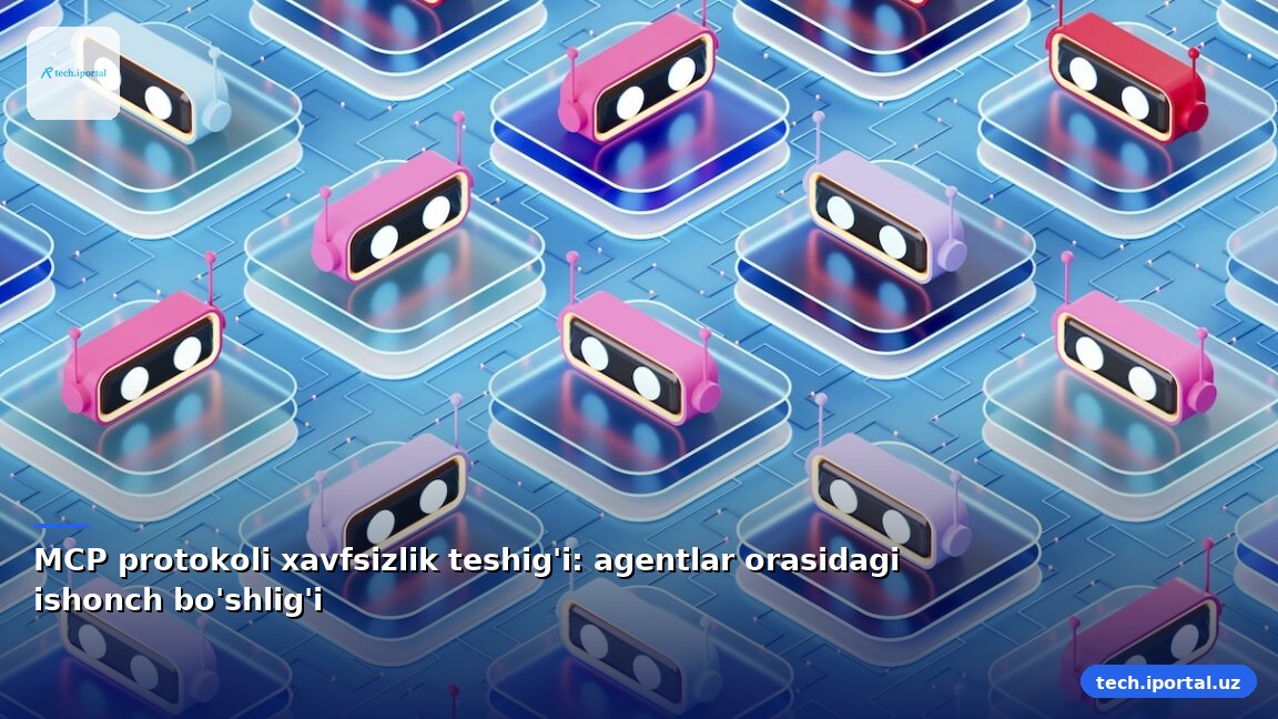 MCP protokoli xavfsizlik teshig'i: agentlar orasidagi ishonch bo'shlig'i