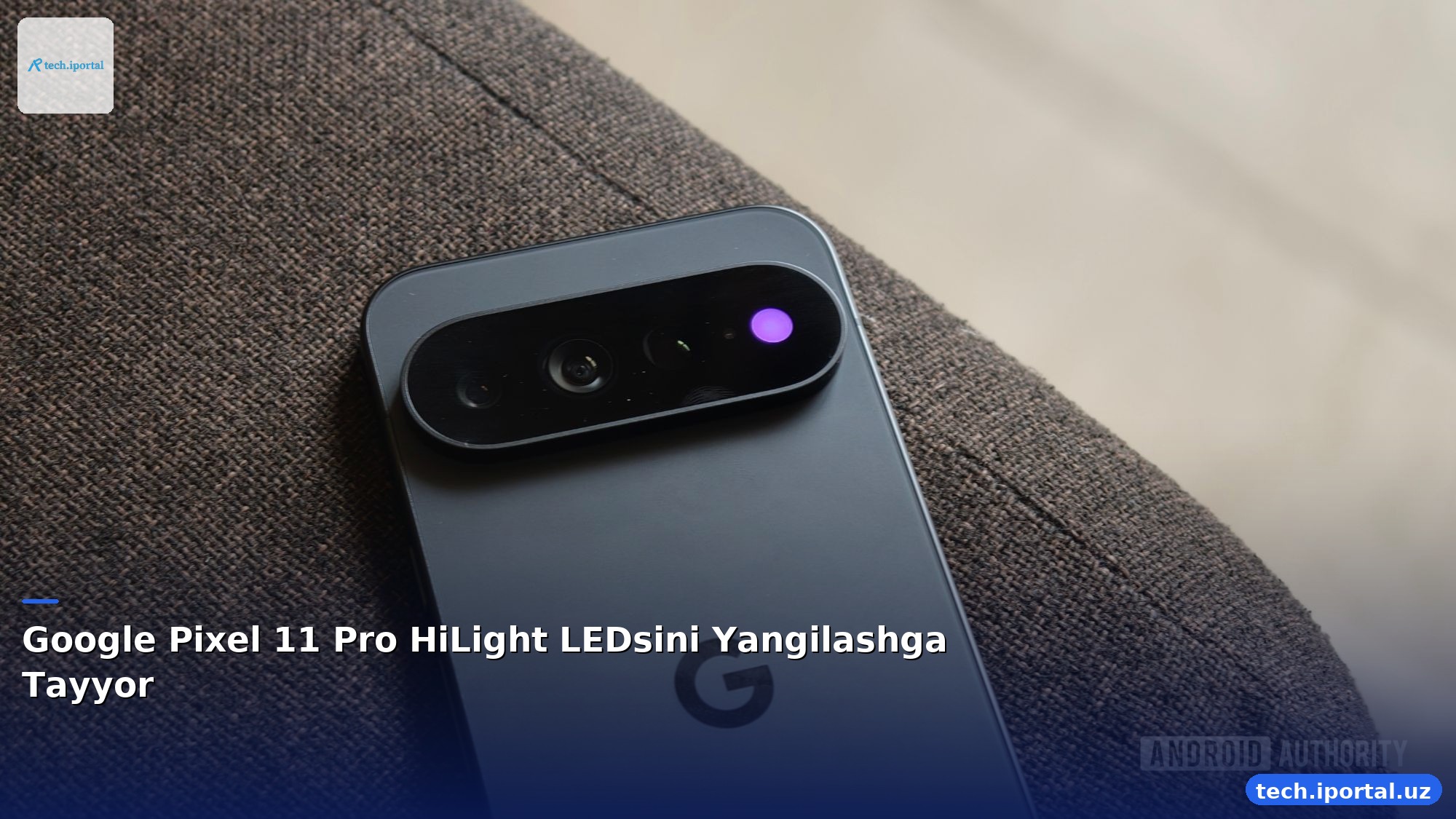 Google Pixel 11 Pro HiLight LEDsini Yangilashga Tayyor