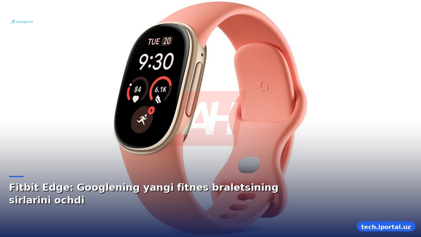 Fitbit Edge: Googlening yangi fitnes braletsining sirlarini ochdi