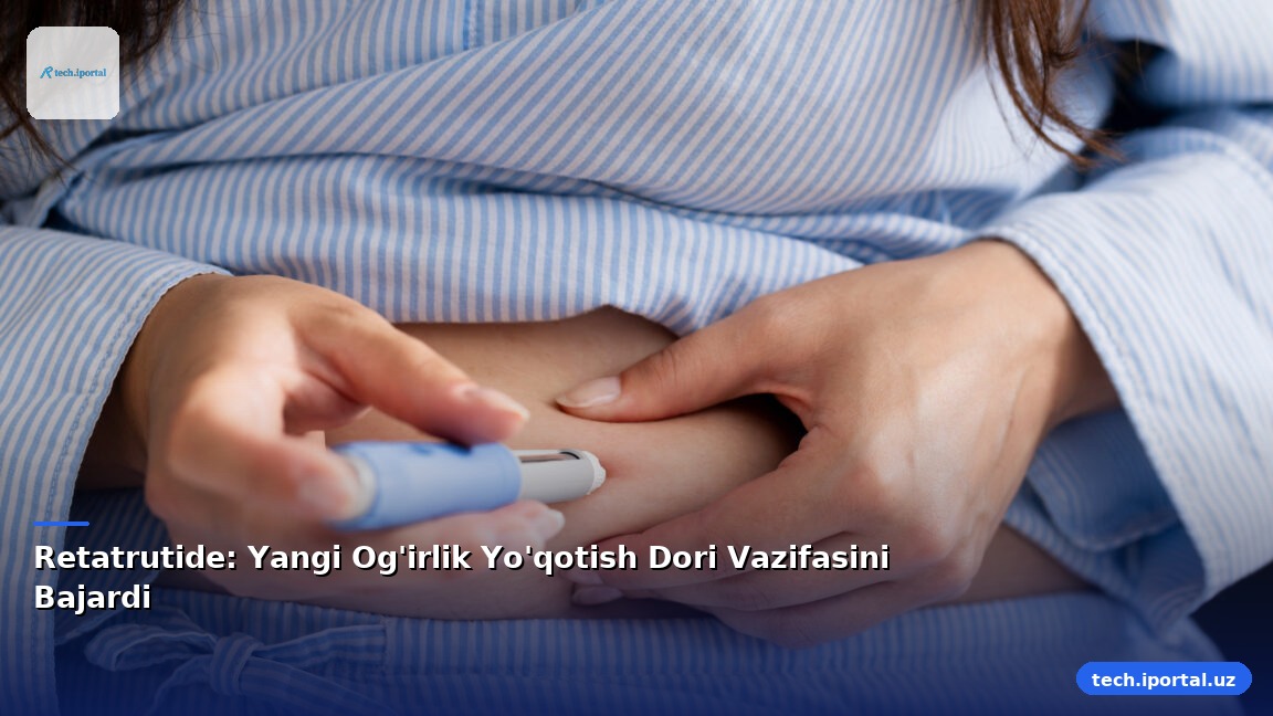Retatrutide: Yangi Og'irlik Yo'qotish Dori Vazifasini Bajardi