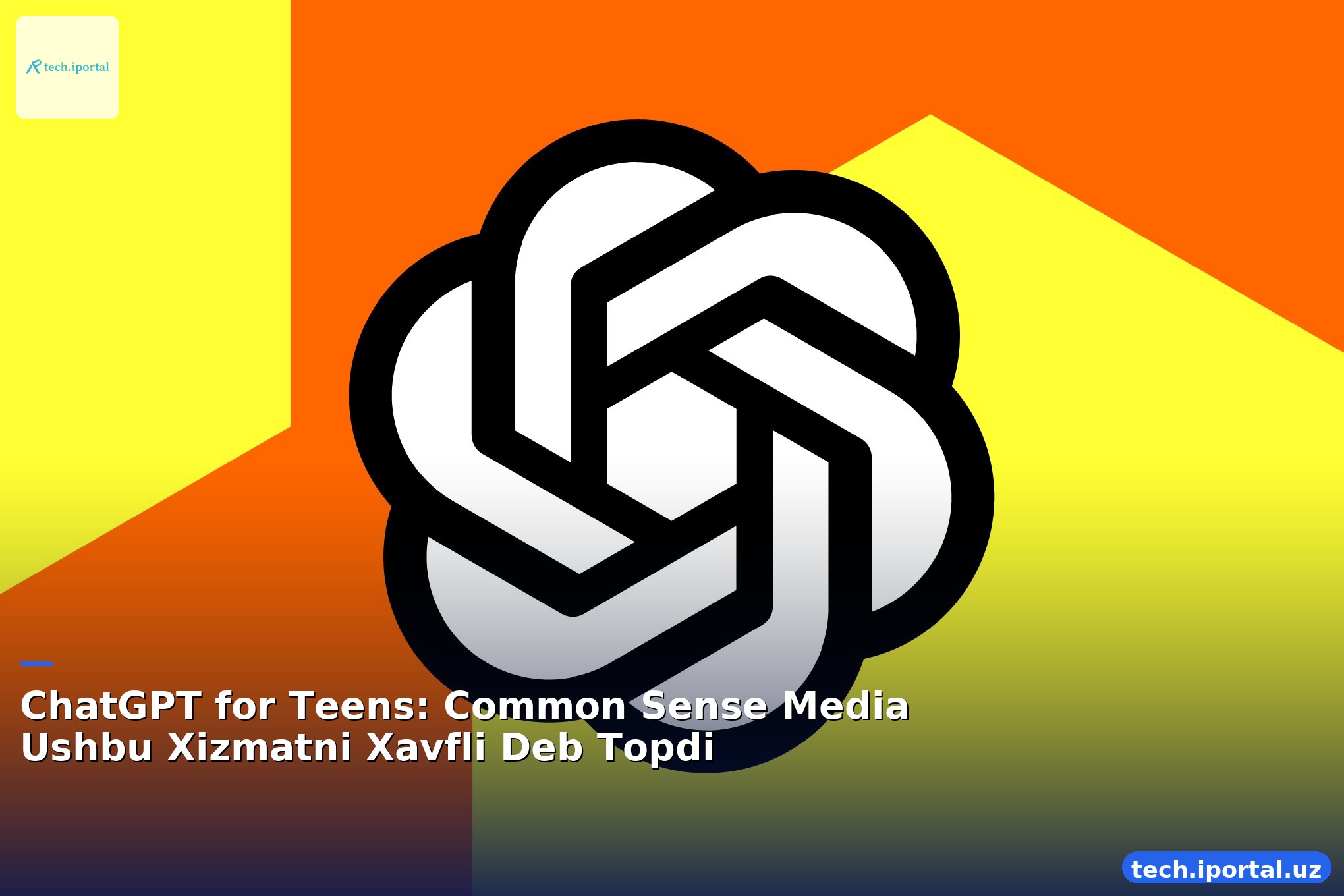 ChatGPT for Teens: Common Sense Media Ushbu Xizmatni Xavfli Deb Topdi