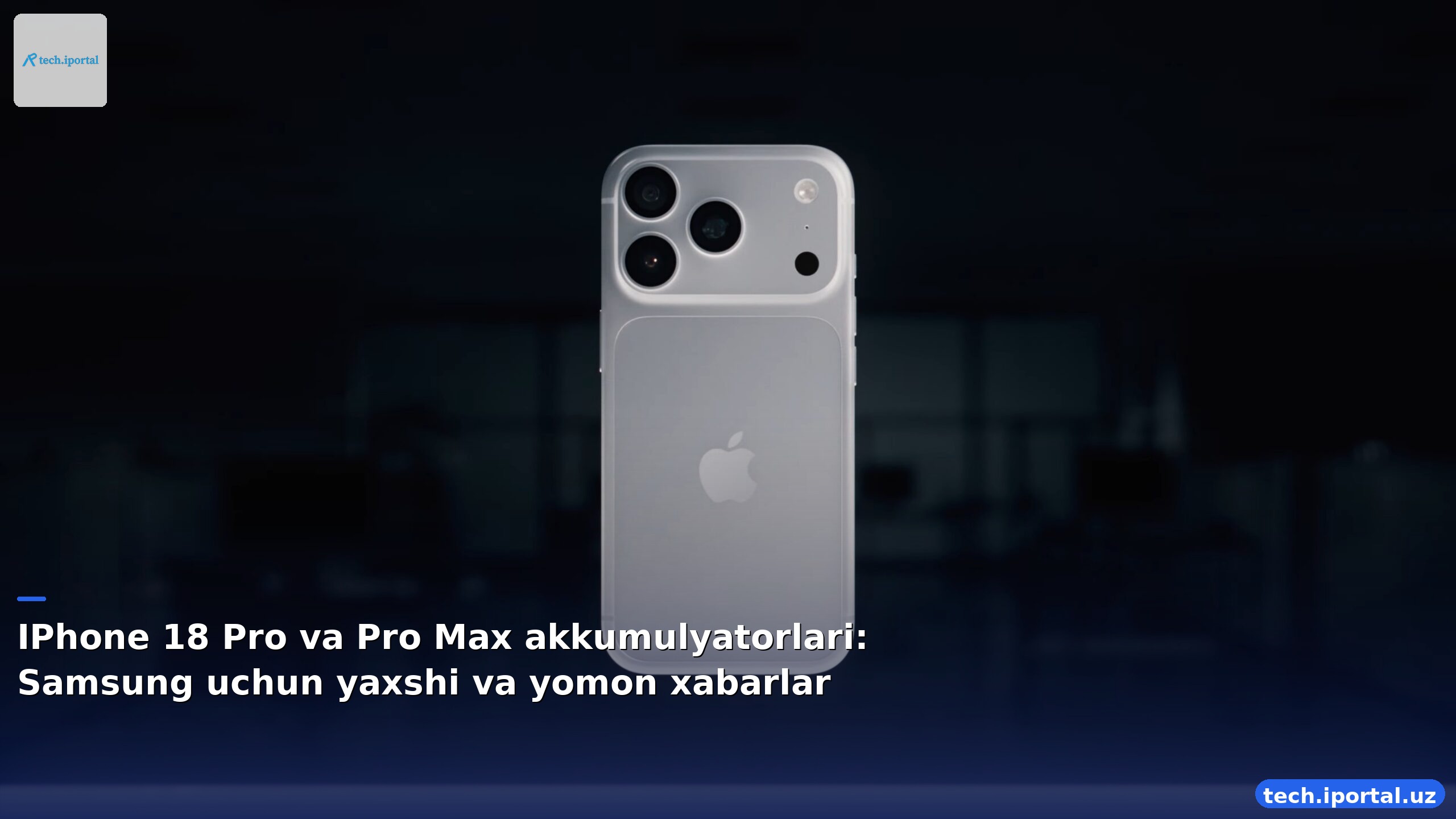 IPhone 18 Pro va Pro Max akkumulyatorlari: Samsung uchun yaxshi va yomon xabarlar