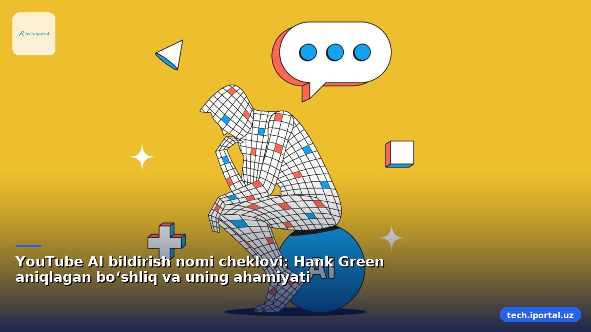 YouTube AI bildirish nomi cheklovi: Hank Green aniqlagan bo‘shliq va uning ahamiyati