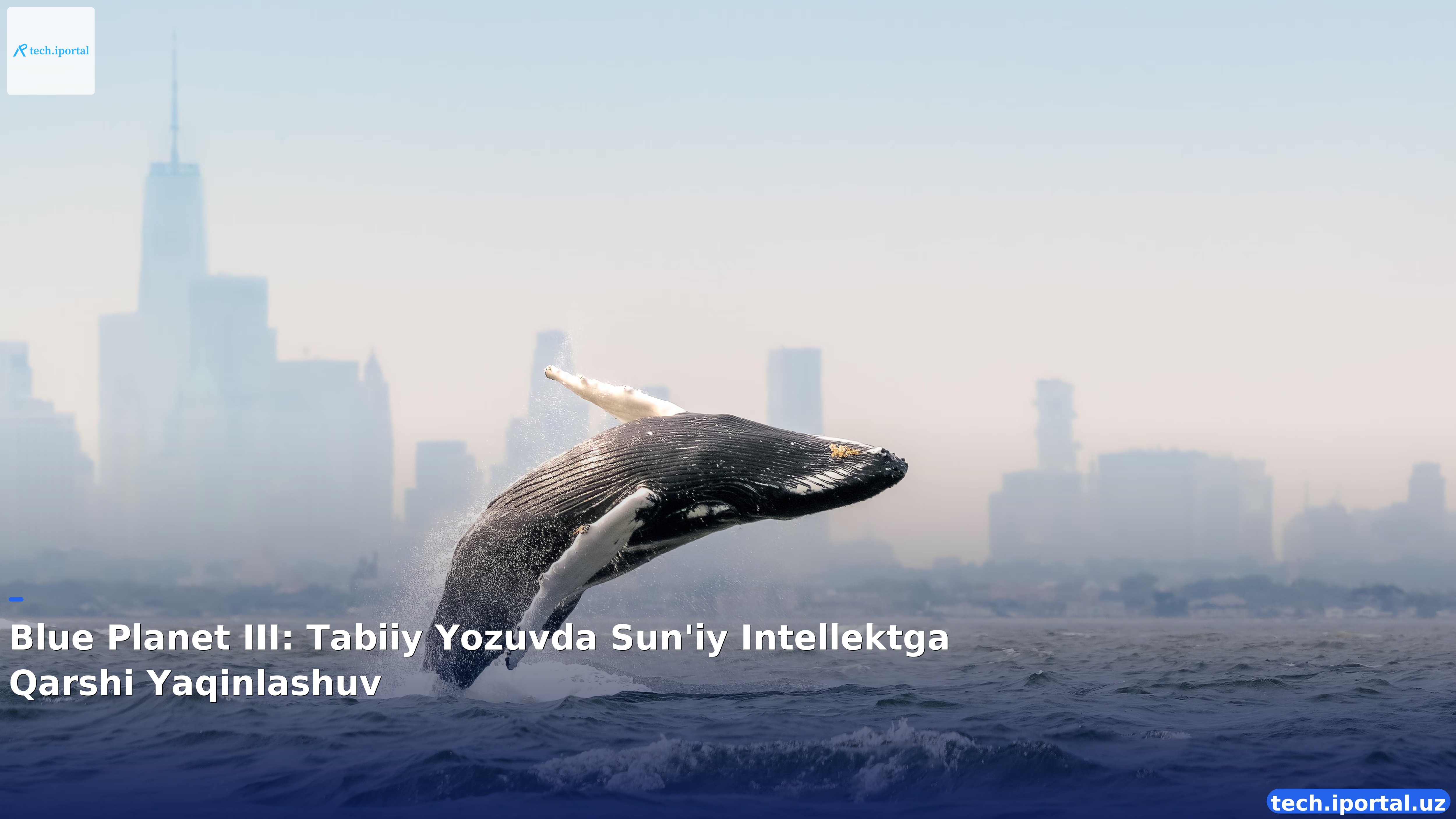 Blue Planet III: Tabiiy Yozuvda Sun'iy Intellektga Qarshi Yaqinlashuv