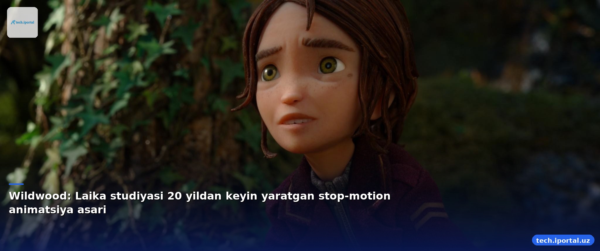 Wildwood: Laika studiyasi 20 yildan keyin yaratgan stop-motion animatsiya asari