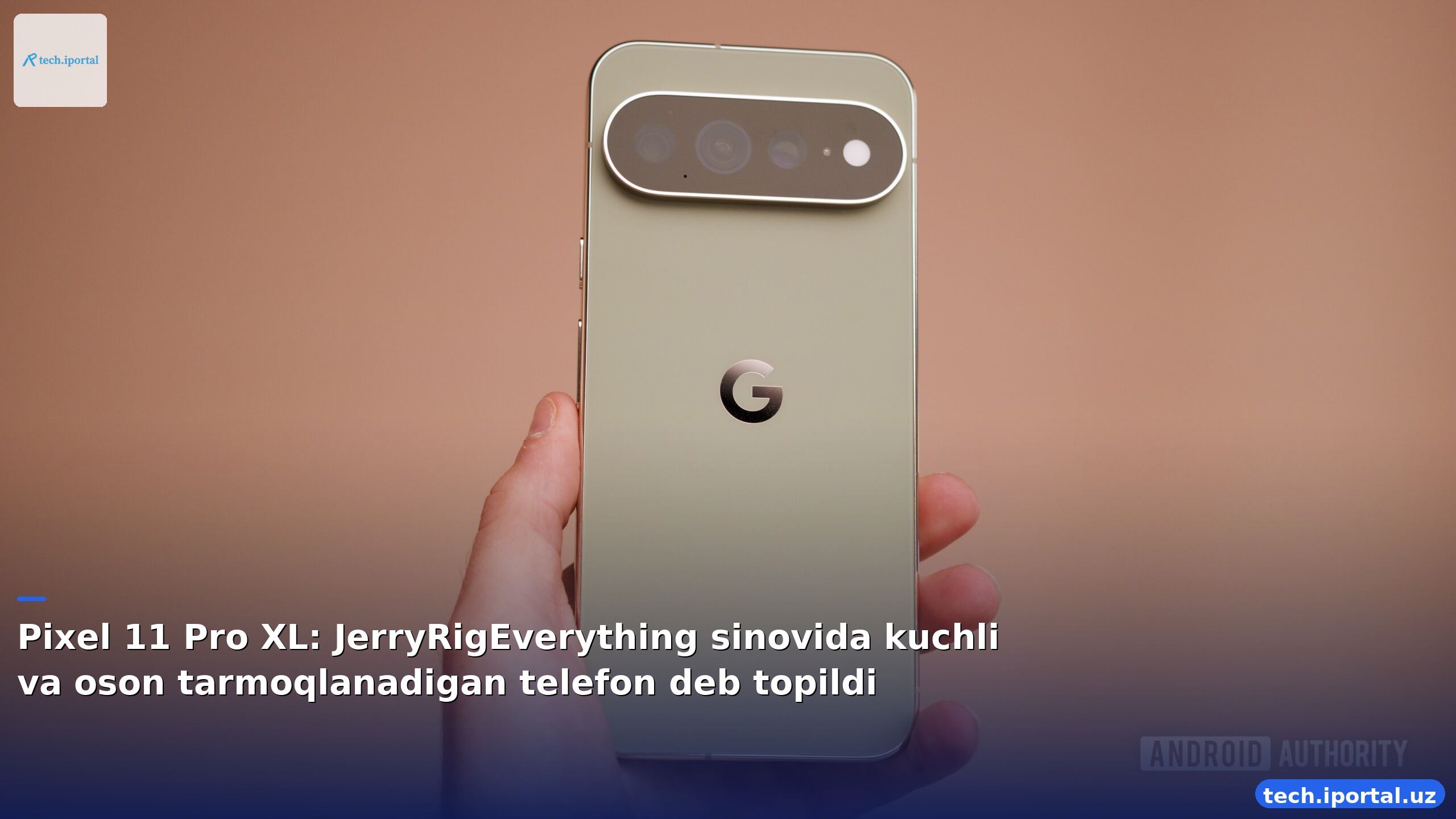 Pixel 11 Pro XL: JerryRigEverything sinovida kuchli va oson tarmoqlanadigan telefon deb topildi