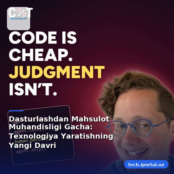 Dasturlashdan Mahsulot Muhandisligi Gacha: Texnologiya Yaratishning Yangi Davri