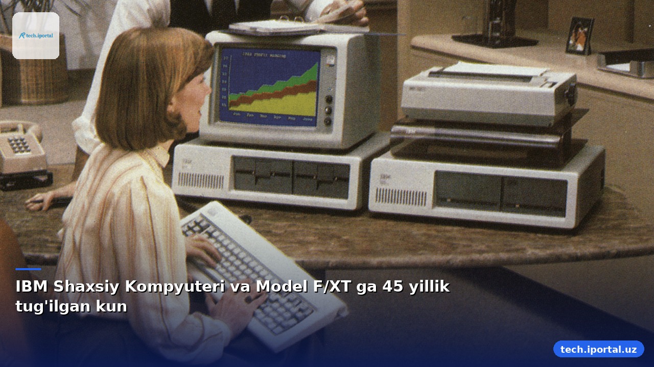 IBM Shaxsiy Kompyuteri va Model F/XT ga 45 yillik tug'ilgan kun
