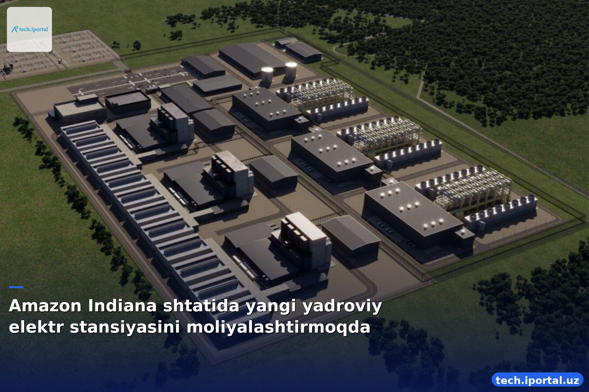 Amazon Indiana shtatida yangi yadroviy elektr stansiyasini moliyalashtirmoqda