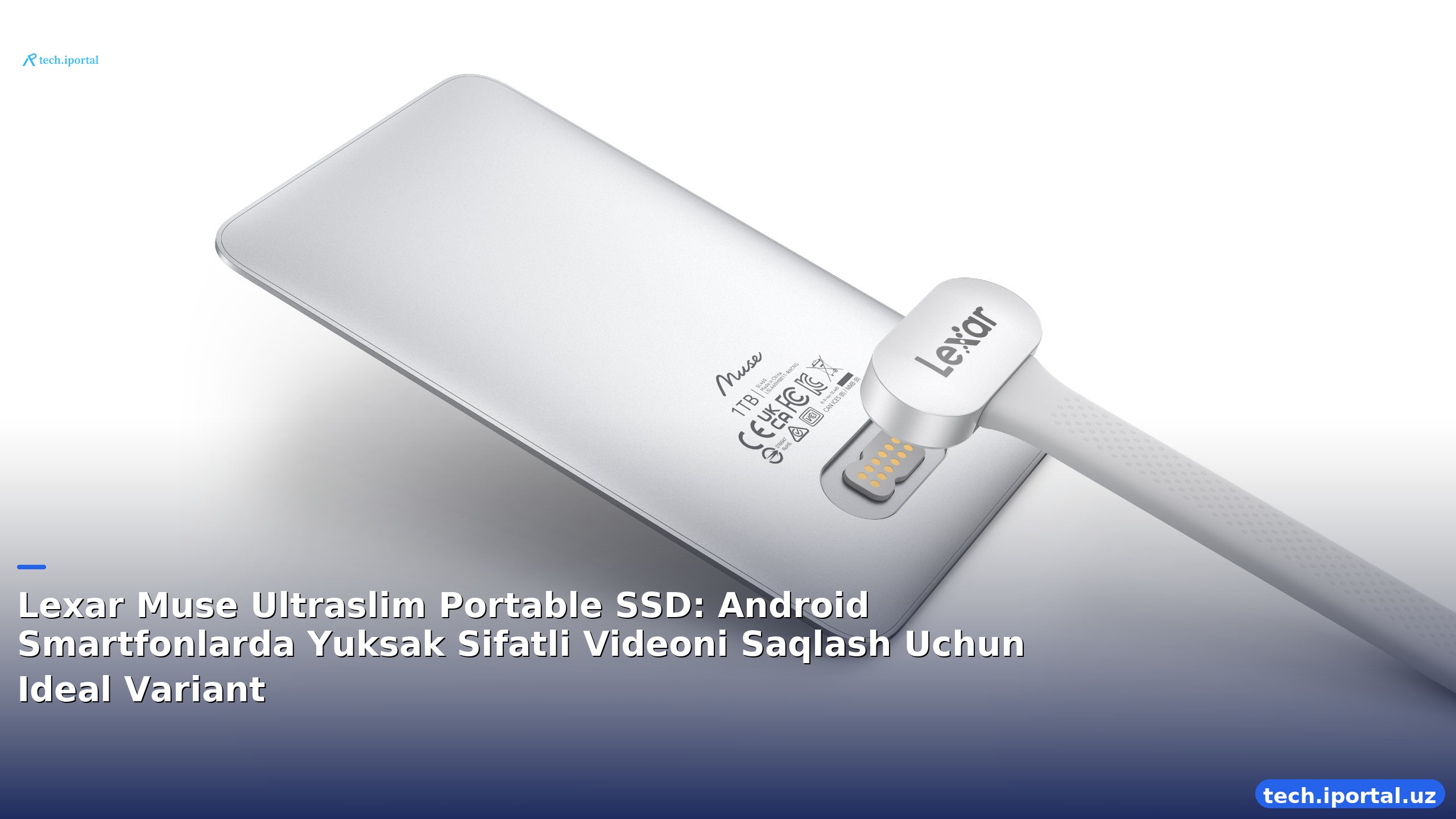 Lexar Muse Ultraslim Portable SSD: Android Smartfonlarda Yuksak Sifatli Videoni Saqlash Uchun Ideal Variant