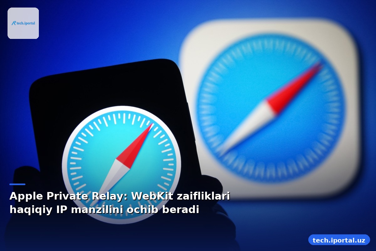 Apple Private Relay: WebKit zaifliklari haqiqiy IP manzilini ochib beradi