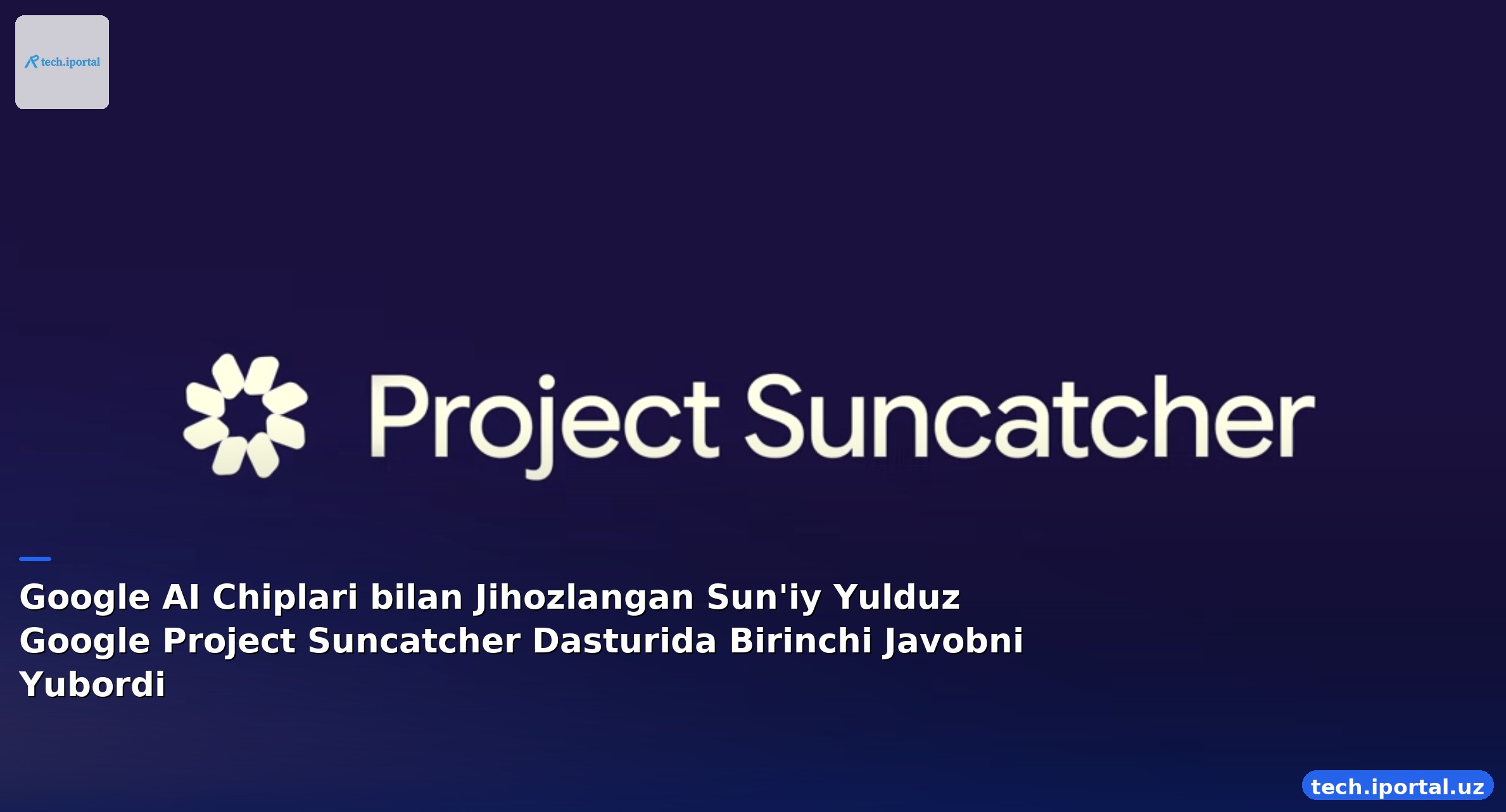 Google AI Chiplari bilan Jihozlangan Sun'iy Yulduz Google Project Suncatcher Dasturida Birinchi Javobni Yubordi