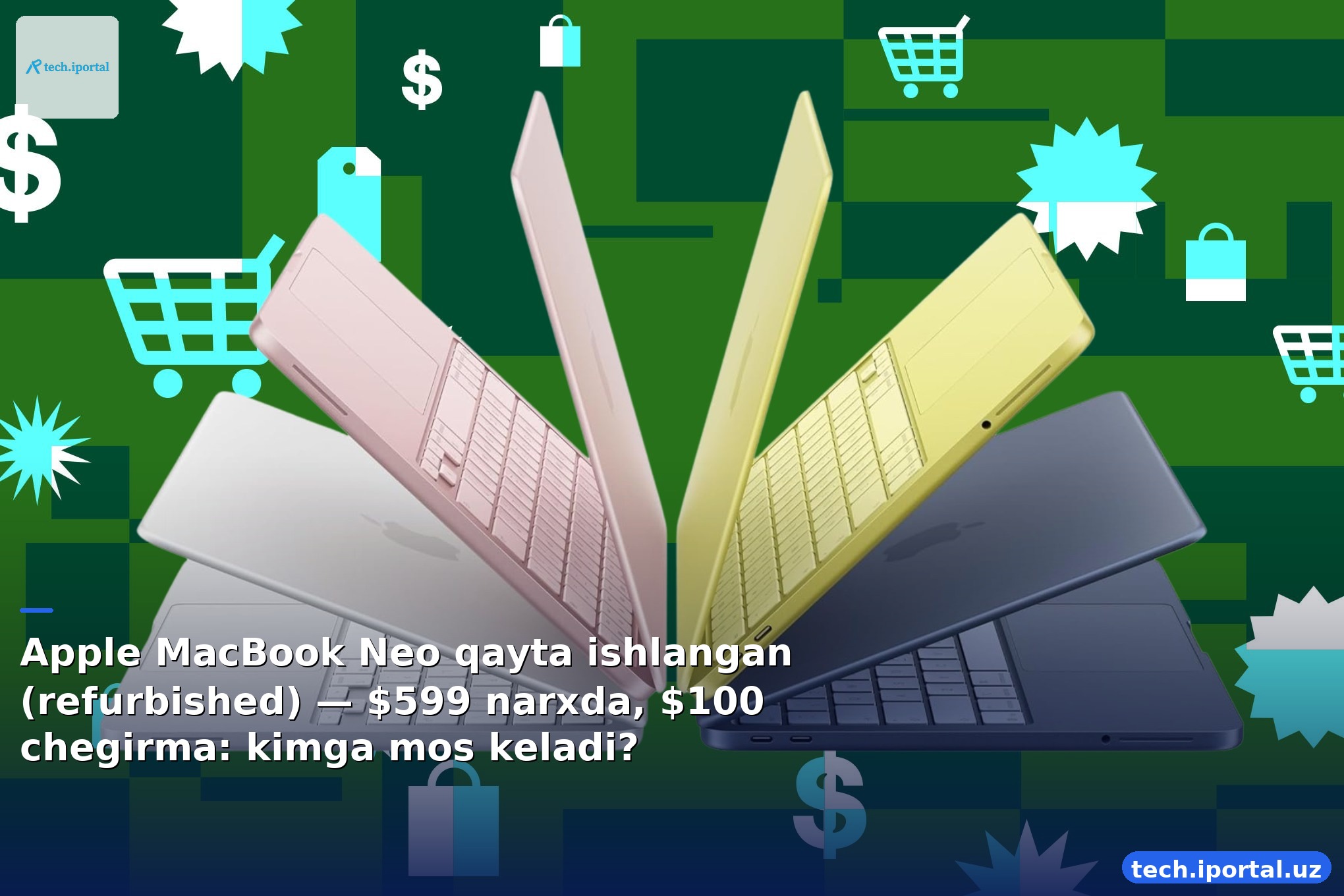 Apple MacBook Neo qayta ishlangan (refurbished) — $599 narxda, $100 chegirma: kimga mos keladi?