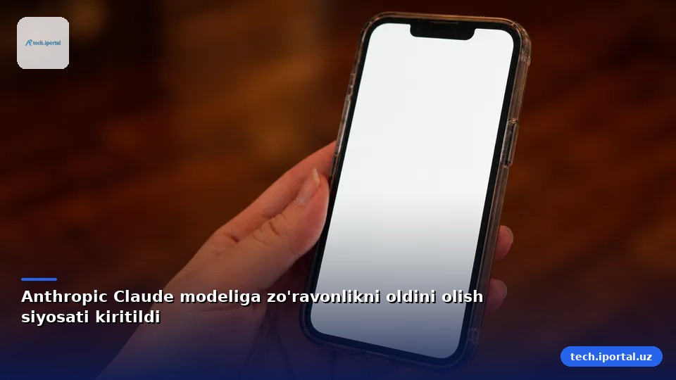 Anthropic Claude modeliga zo'ravonlikni oldini olish siyosati kiritildi