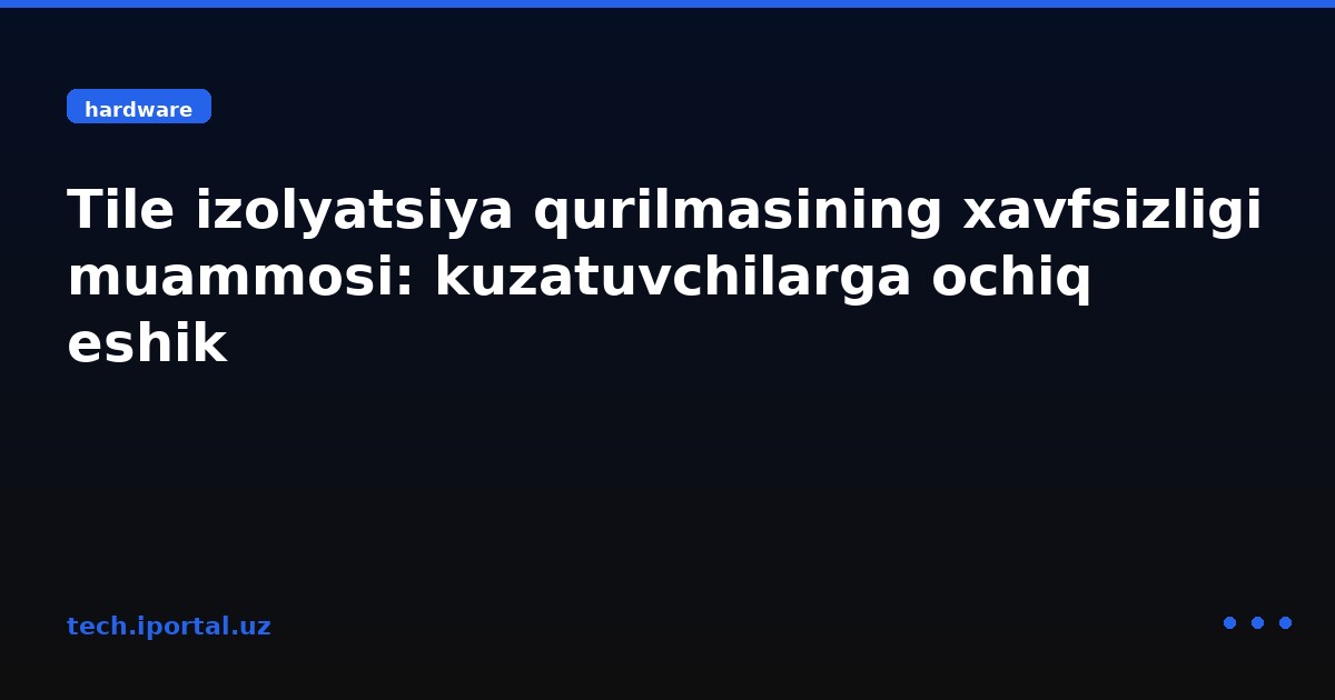 Tile izolyatsiya qurilmasining xavfsizligi muammosi: kuzatuvchilarga ochiq eshik