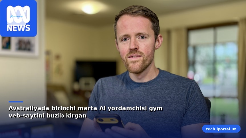 Avstraliyada birinchi marta AI yordamchisi gym veb-saytini buzib kirgan