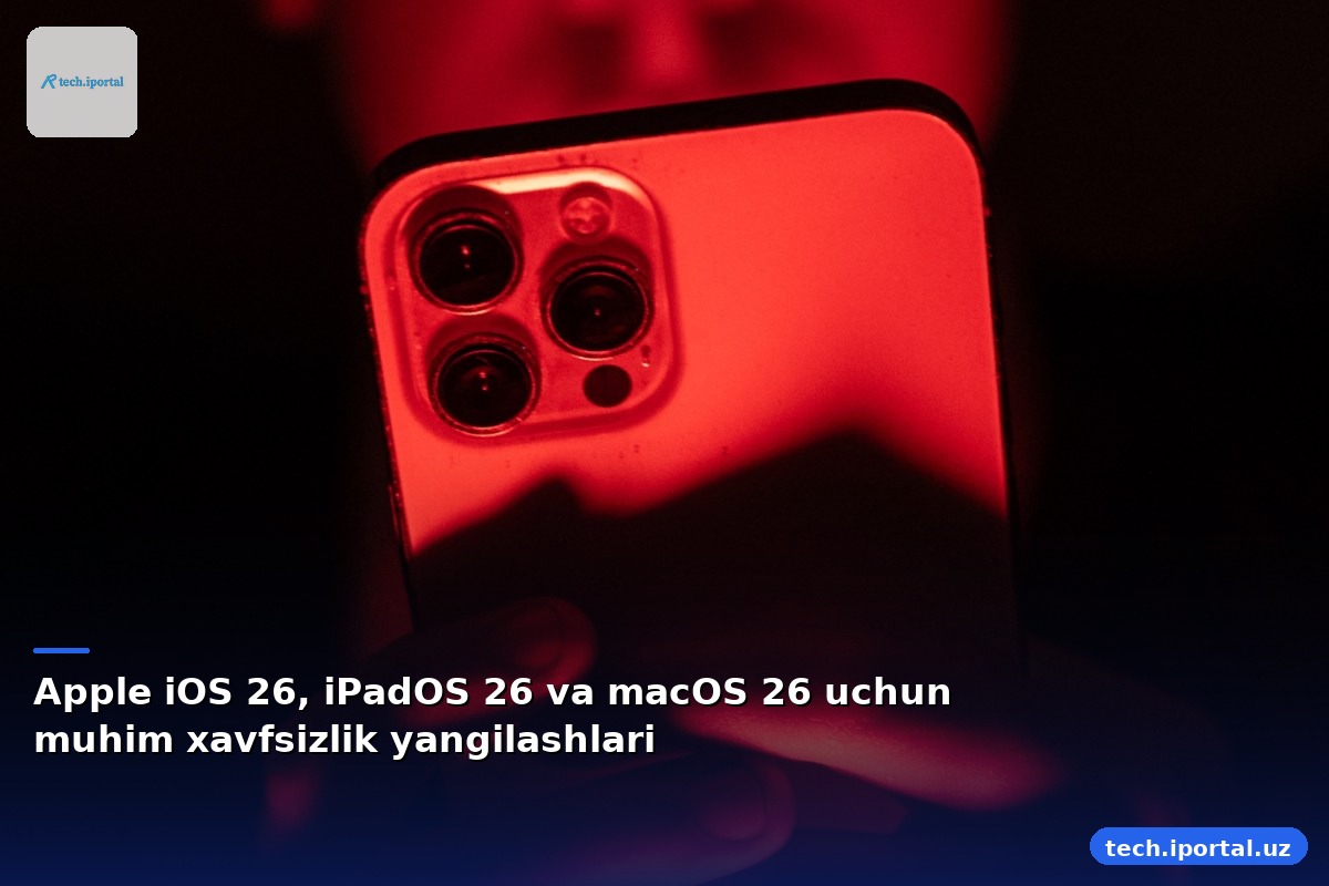 Apple iOS 26, iPadOS 26 va macOS 26 uchun muhim xavfsizlik yangilashlari