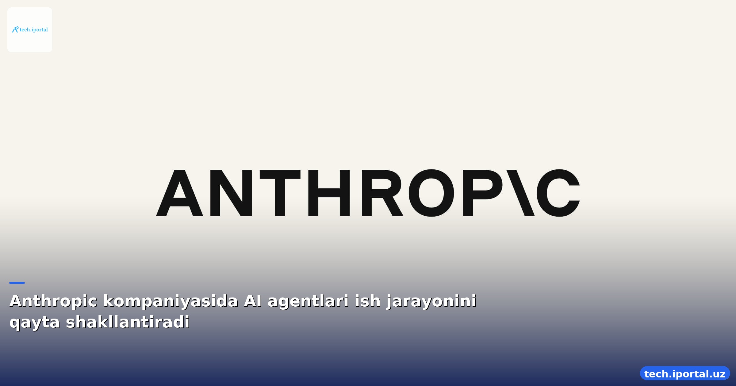 Anthropic kompaniyasida AI agentlari ish jarayonini qayta shakllantiradi