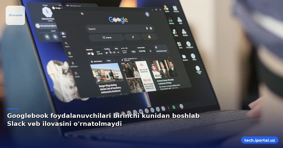Googlebook foydalanuvchilari birinchi kunidan boshlab Slack veb ilovasini o'rnatolmaydi