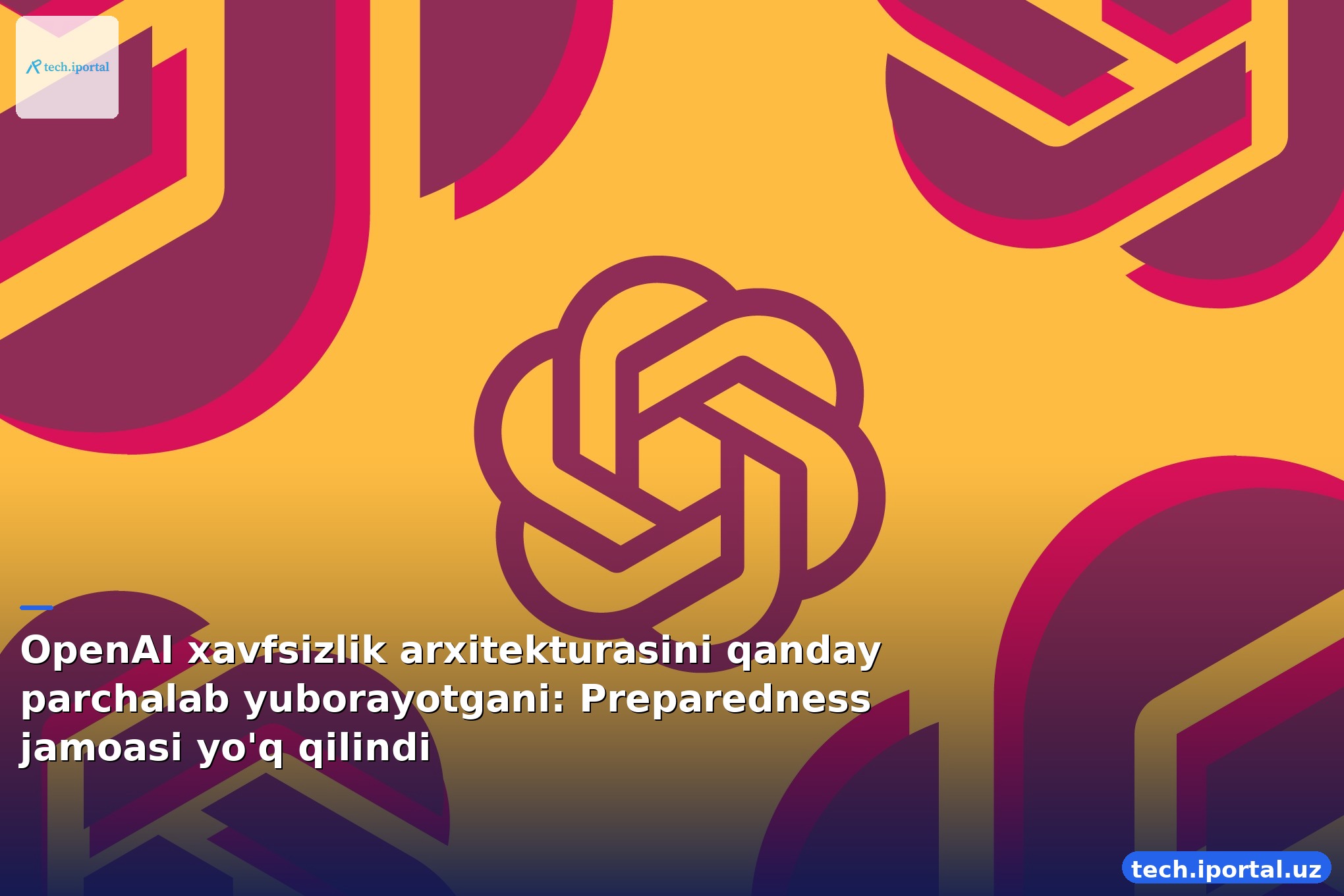 OpenAI xavfsizlik arxitekturasini qanday parchalab yuborayotgani: Preparedness jamoasi yo'q qilindi