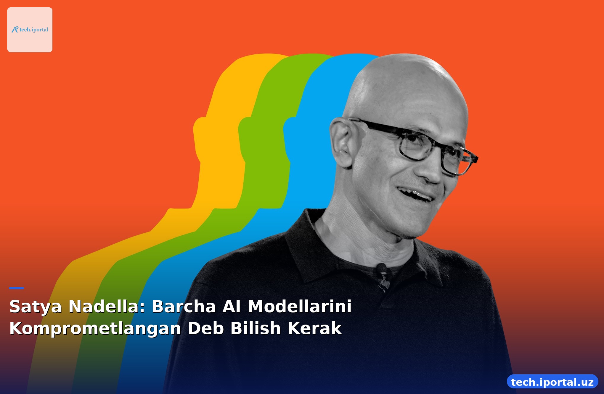 Satya Nadella: Barcha AI Modellarini Komprometlangan Deb Bilish Kerak