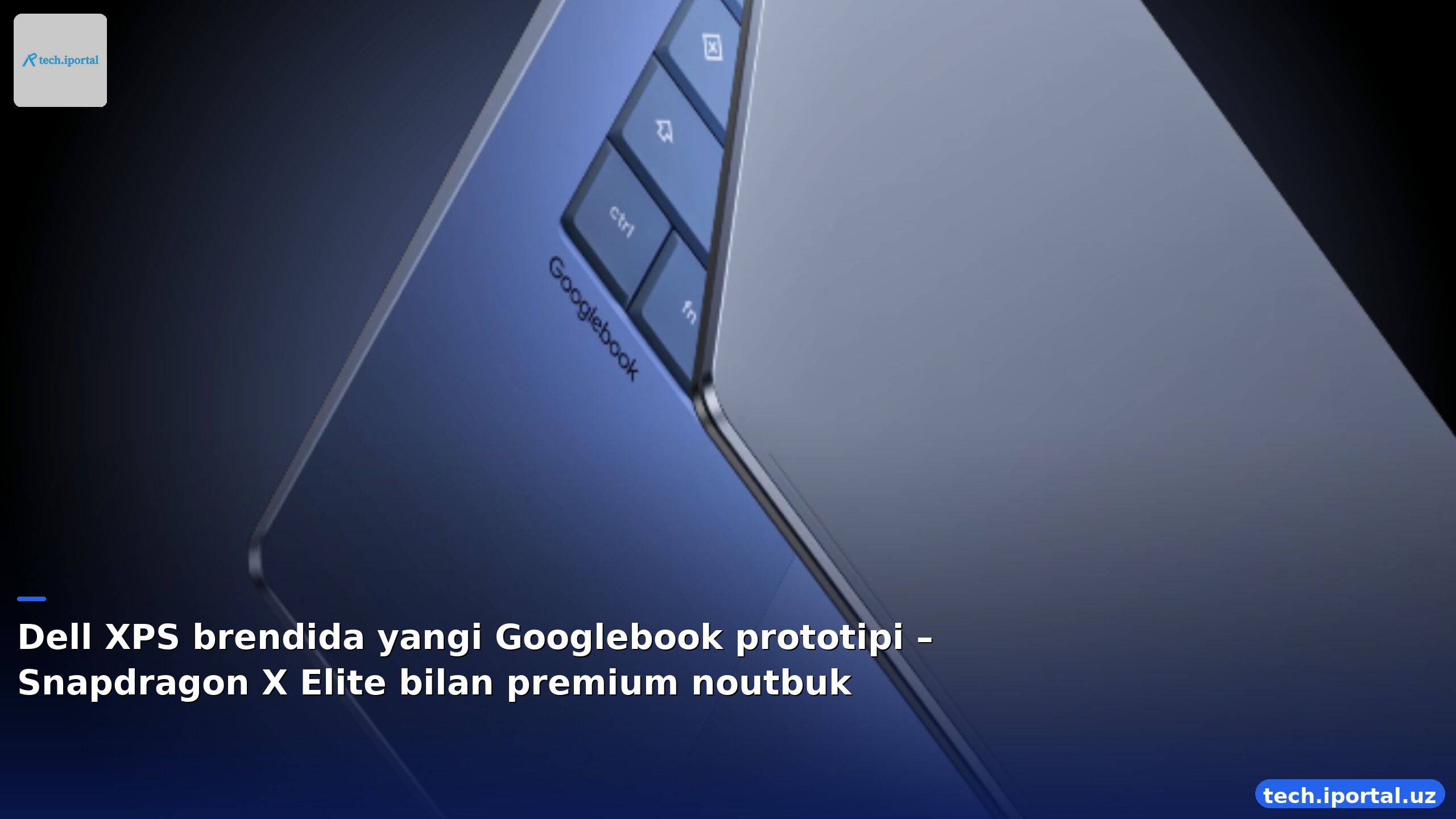 Dell XPS brendida yangi Googlebook prototipi – Snapdragon X Elite bilan premium noutbuk