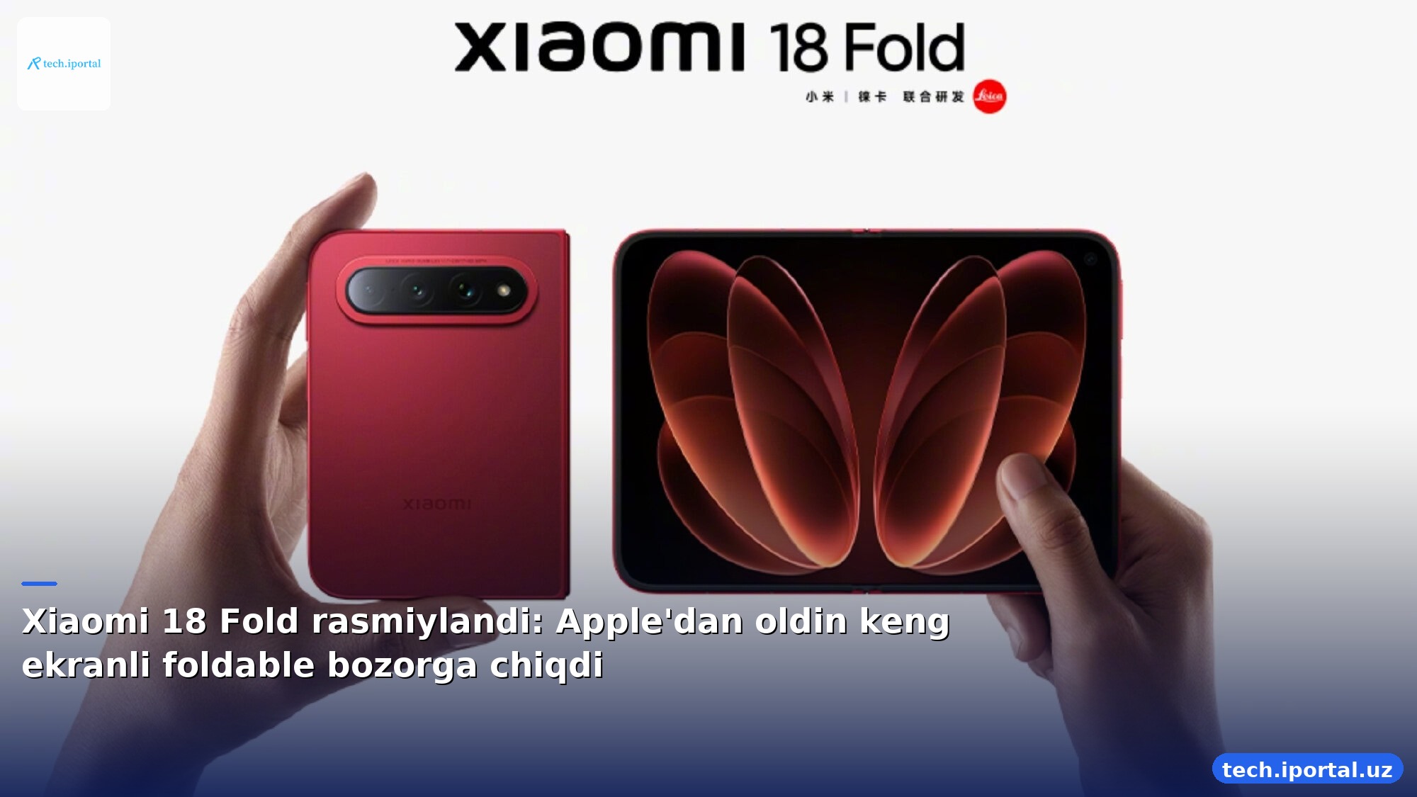 Xiaomi 18 Fold rasmiylandi: Apple'dan oldin keng ekranli foldable bozorga chiqdi