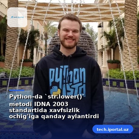 Python-da `str.lower()` metodi IDNA 2003 standartida xavfsizlik ochig'iga qanday aylantirdi