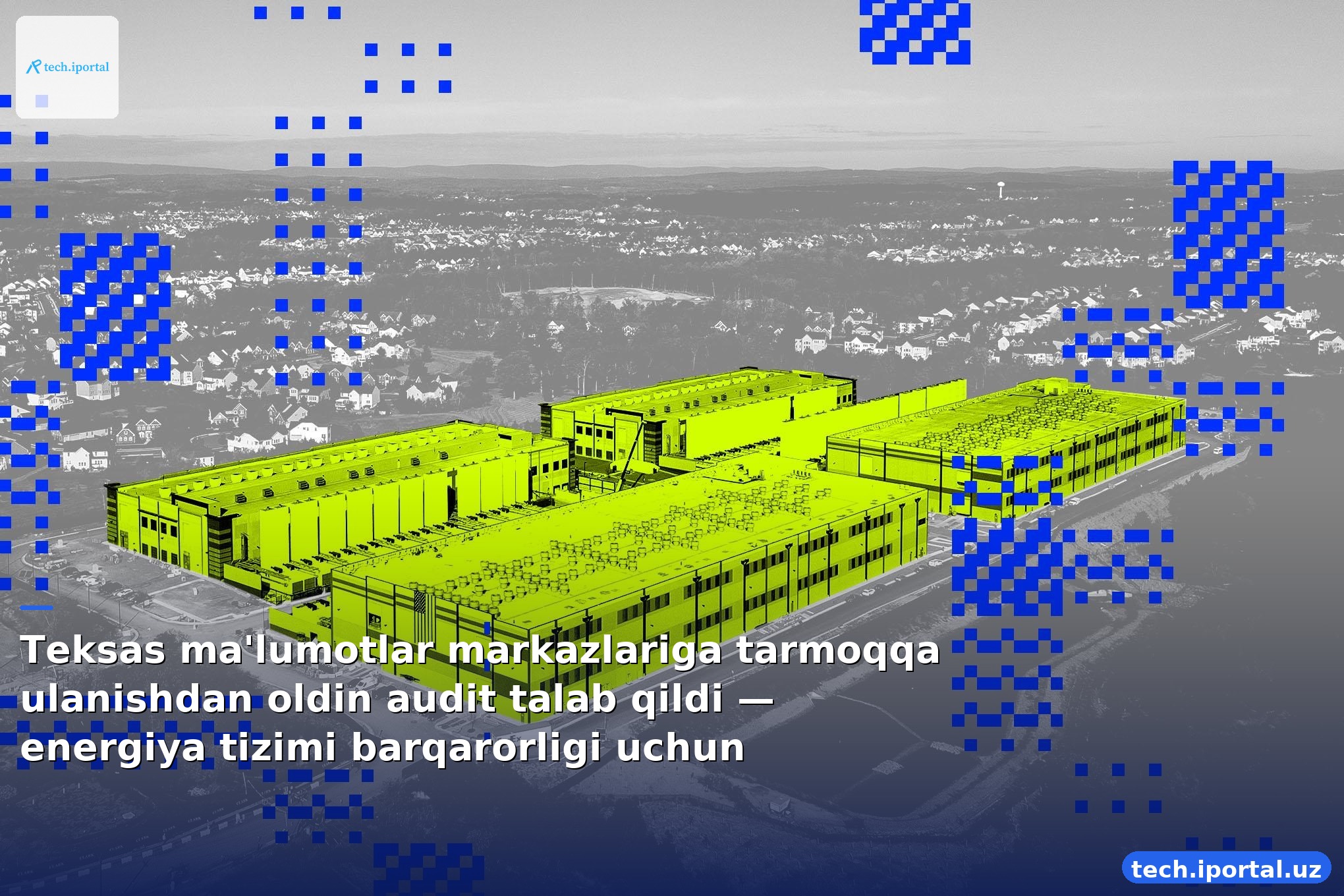 Teksas ma'lumotlar markazlariga tarmoqqa ulanishdan oldin audit talab qildi — energiya tizimi barqarorligi uchun
