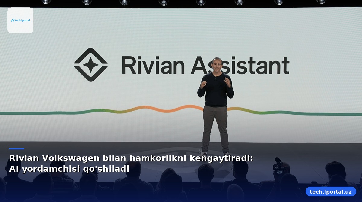 Rivian Volkswagen bilan hamkorlikni kengaytiradi: AI yordamchisi qo'shiladi