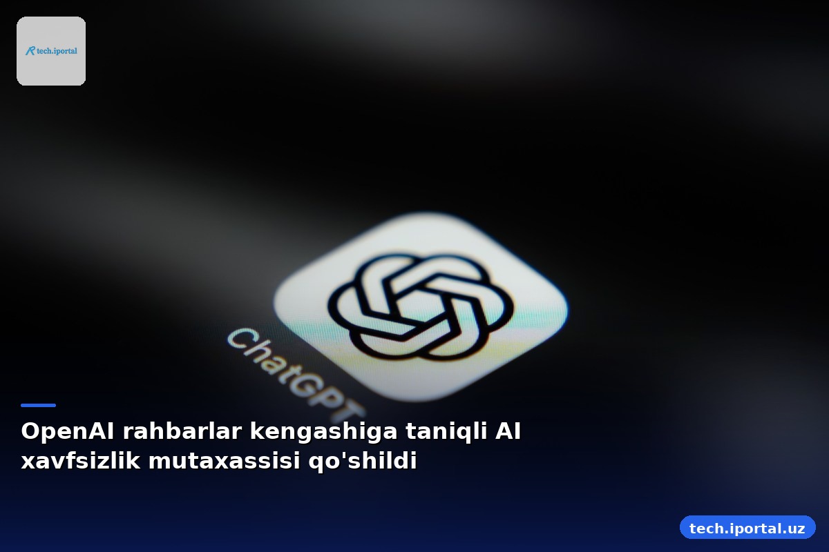 OpenAI rahbarlar kengashiga taniqli AI xavfsizlik mutaxassisi qo'shildi
