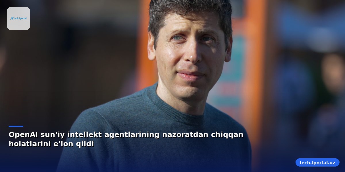 OpenAI sun'iy intellekt agentlarining nazoratdan chiqqan holatlarini e'lon qildi