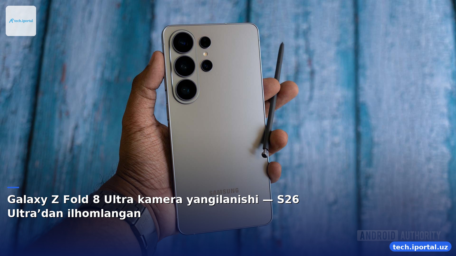 Galaxy Z Fold 8 Ultra kamera yangilanishi — S26 Ultra’dan ilhomlangan