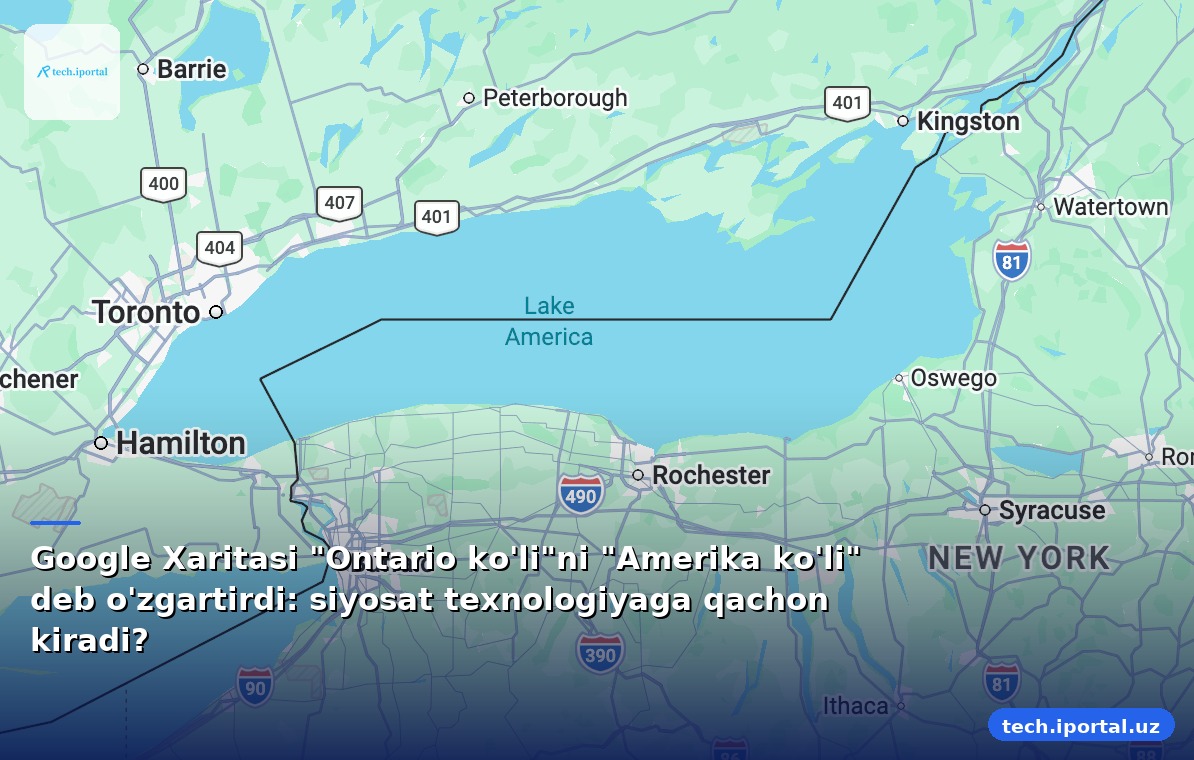 Google Xaritasi "Ontario ko'li"ni "Amerika ko'li" deb o'zgartirdi: siyosat texnologiyaga qachon kiradi?