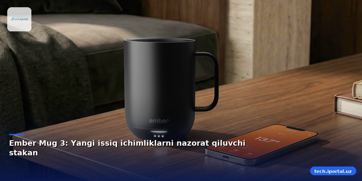 Ember Mug 3: Yangi issiq ichimliklarni nazorat qiluvchi stakan
