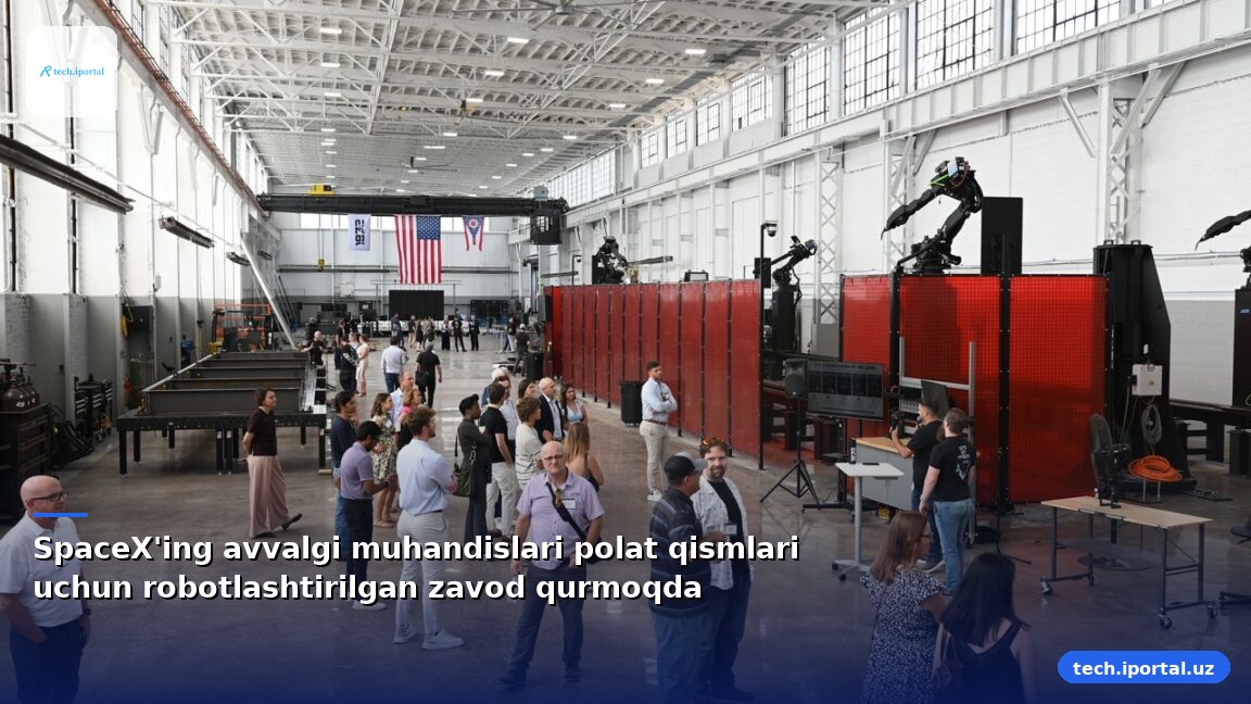 SpaceX'ing avvalgi muhandislari polat qismlari uchun robotlashtirilgan zavod qurmoqda