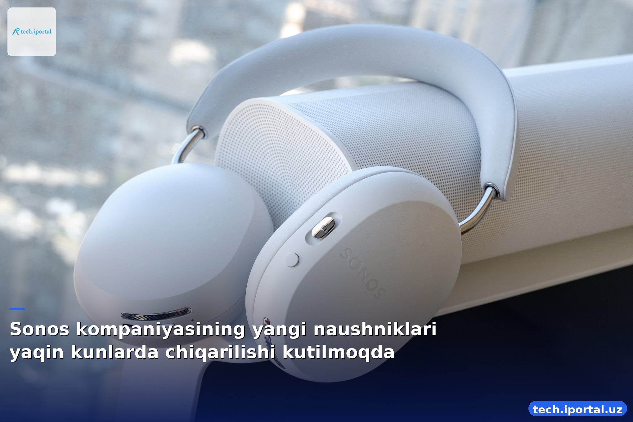 Sonos kompaniyasining yangi naushniklari yaqin kunlarda chiqarilishi kutilmoqda