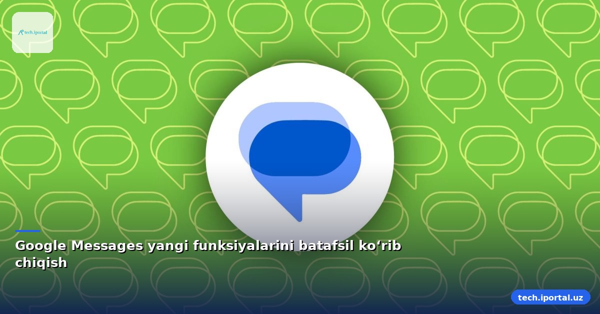 Google Messages yangi funksiyalarini batafsil ko‘rib chiqish