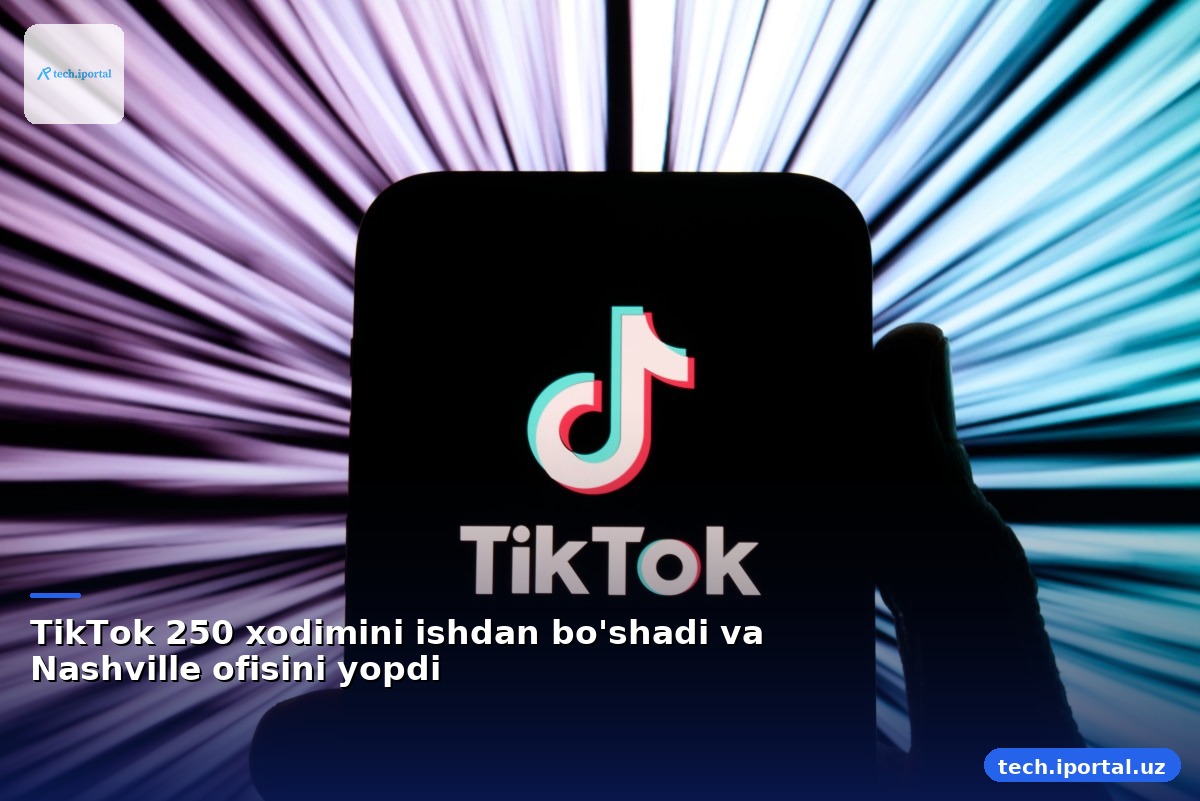 TikTok 250 xodimini ishdan bo'shadi va Nashville ofisini yopdi