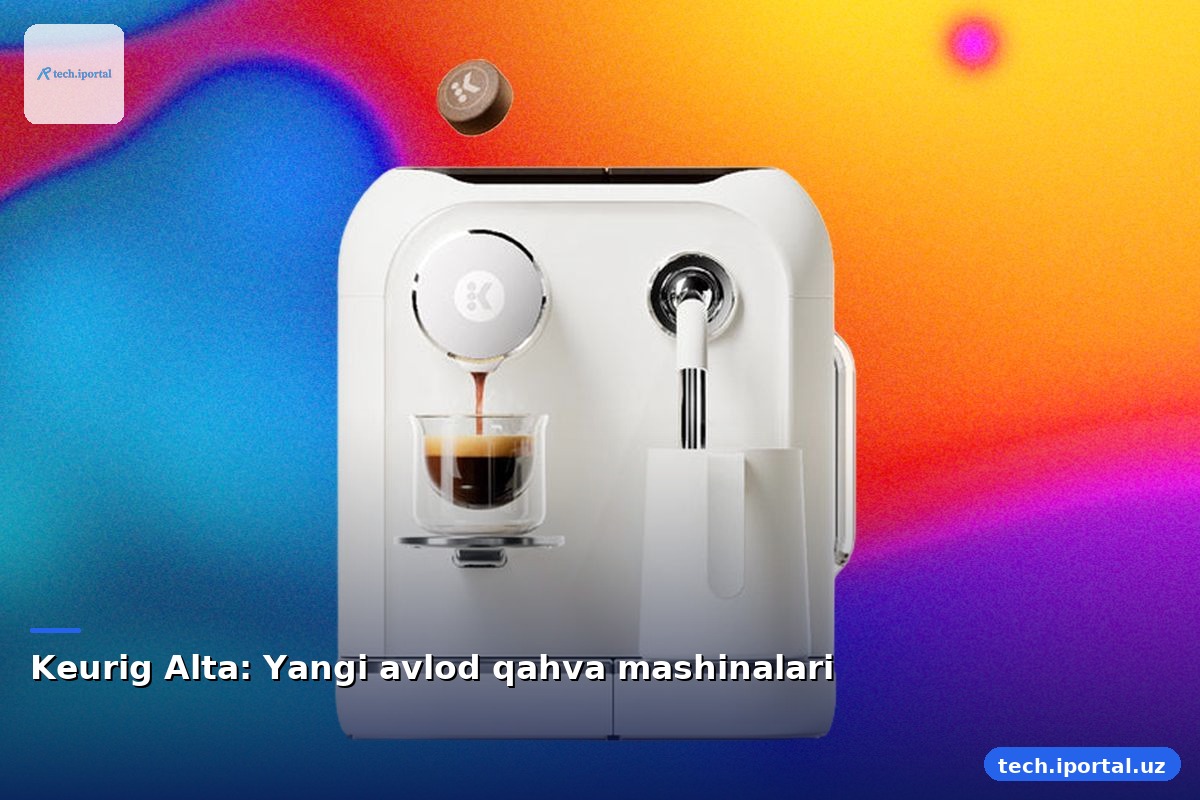 Keurig Alta: Yangi avlod qahva mashinalari