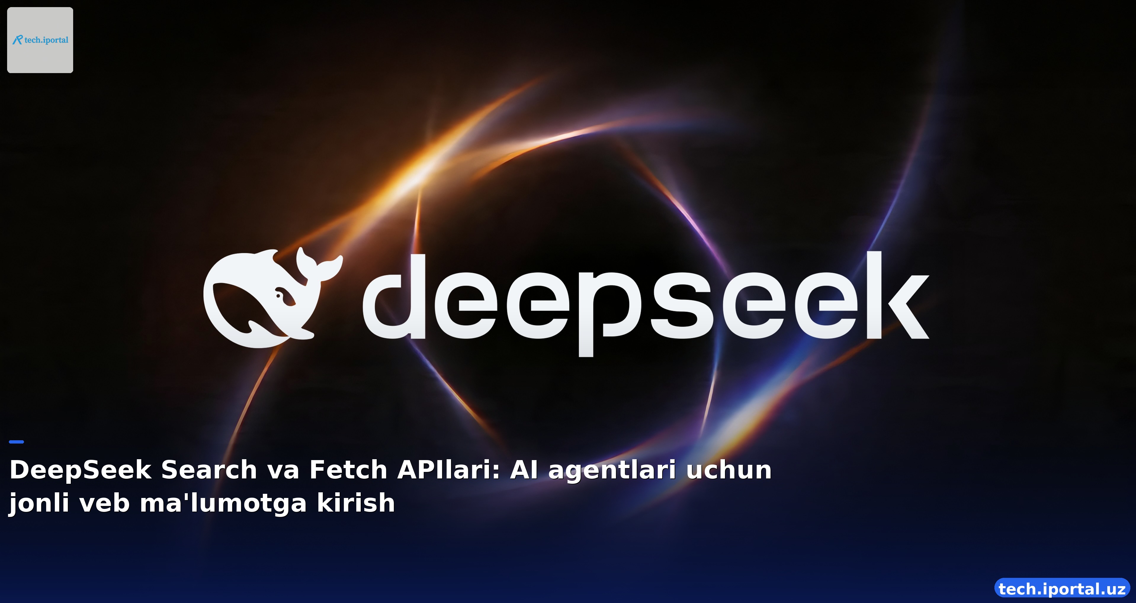 DeepSeek Search va Fetch APIlari: AI agentlari uchun jonli veb ma'lumotga kirish