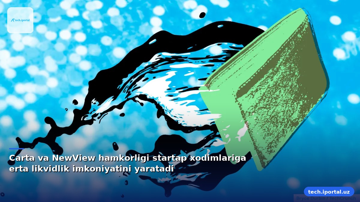 Carta va NewView hamkorligi startap xodimlariga erta likvidlik imkoniyatini yaratadi